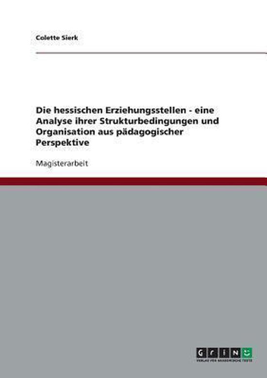 Die Hessischen Erziehungsstellen. Strukturbedingungen Und Organisation Aus P dagogischer Perspektive