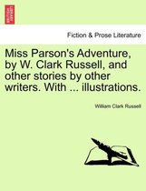 Miss Parson's Adventure, by W. Clark Russell, and Other Stories by Other Writers. with ... Illustrations.