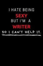 I Hate Being Sexy But I'm A Writer So I Can't Help It