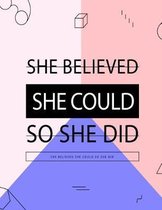 She Believed She Could So She Did, She Believed She Could So She Did