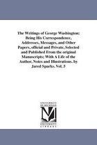 The Writings of George Washington; Being His Correspondence, Addresses, Messages, and Other Papers, Official and Private, Selected and Published from