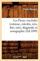 Sciences- Les Ptoses Visc�rales (Estomac, Intestin, Rein, Foie, Rate), Diagnostic Et Nosographie (�d.1899)