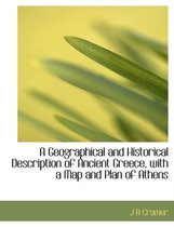 A Geographical and Historical Description of Ancient Greece, with a Map and Plan of Athens