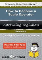 How to Become a Scale Operator