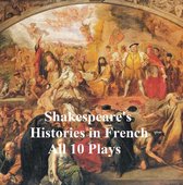 Shakespeare's Histories in French: All 10 Plays