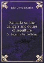 Remarks on the dangers and duties of sepulture Or, Security for the living