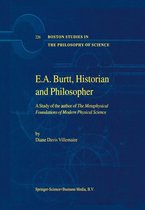 Boston Studies in the Philosophy and History of Science 226 - E.A. Burtt, Historian and Philosopher