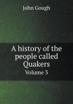 A history of the people called Quakers Volume 3