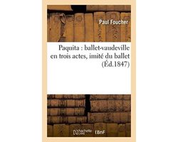 Arts- Paquita: Ballet-Vaudeville En Trois Actes, Imité Du Ballet
