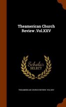 Theamerican Church Review .Vol.XXV