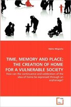 Time, Memory and Place; The Creation of Home for a Vulnerable Society