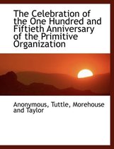 The Celebration of the One Hundred and Fiftieth Anniversary of the Primitive Organization