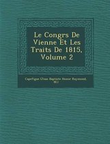 Le Congr S de Vienne Et Les Trait S de 1815, Volume 2