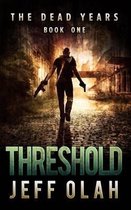 The Dead Years - Threshold - Book 1 (a Post-Apocalyptic Thriller)
