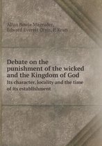 Debate on the Punishment of the Wicked and the Kingdom of God Its Character, Locality and the Time of Its Establishment