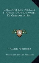 Catalogue Des Tableaux Et Objets D'Art Du Musee de Grenoble (1844)
