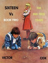Sixteen Vs 2 - SIXTEEN Vs, Book Two, The Mid Teen Years