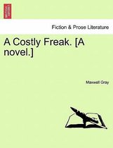 A Costly Freak. [A Novel.]