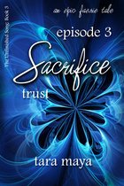 The Unfinished Song Series – An Epic Faerie Tale 3 - Sacrifice – Trust (Book 3-Episode 3)
