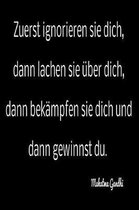 Zuerst ignorieren sie dich, dann lachen sie ber dich, dann bek mpfen sie dich und dann Gewinnst du.