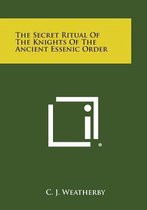 The Secret Ritual of the Knights of the Ancient Essenic Order