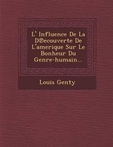 L' Influence de La D Ecouverte de L'Amerique Sur Le Bonheur Du Genre-Humain...