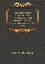 Reports of Cases Adjudged and Determined in the Court of Chancery of the state of delaware Volume 3