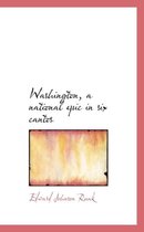 Washington, a National Epic in Six Cantos