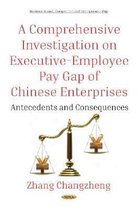 A Comprehensive Investigation on Executive-Employee Pay Gap of Chinese Enterprises