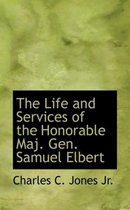 The Life and Services of the Honorable Maj. Gen. Samuel Elbert