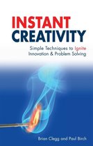 Instant Creativity: Simple Techniques to Ignite Innovation & Problem S