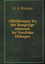 Afbildninger fra det Kongelige museum for Nordiske Oldsager