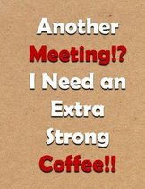 Another Meeting!? I Need an Extra Strong Coffee!!