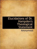 Elucidations of Dr. Hampden's Theological Statement