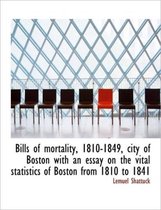 Bills of Mortality, 1810-1849, City of Boston with an Essay on the Vital Statistics of Boston from 1