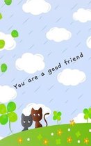 You are a good friend