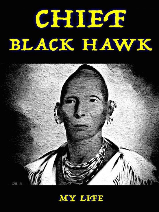 Chief Black Hawk My Life (ebook), Chief Black Hawk | 1230001415193 ...