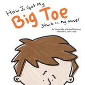 How I Got My Big Toe Stuck in My Nose