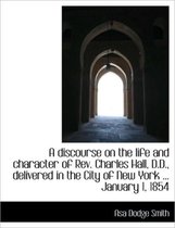 A Discourse on the Life and Character of REV. Charles Hall, D.D., Delivered in the City of New York