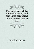 The doctrines of the Salvation Army and the Bible compared Or, Why I left the Salvation Army