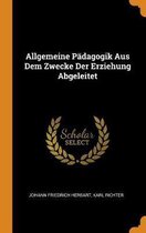 Allgemeine P dagogik Aus Dem Zwecke Der Erziehung Abgeleitet