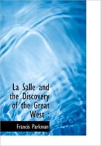 La Salle and the Discovery of the Great West