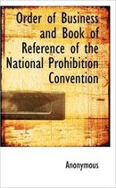 Order of Business and Book of Reference of the National Prohibition Convention