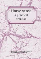 Horse sense a practical treatise