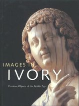 Images in Ivory - Precious Objects of the Gothic Age
