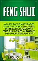 Feng Shui for Beginners: A guide to Must Know Feng Shui Basics, Including the Feng Shui Bagua Map, Feng Shui Colors and Other Importnat Feng Shui Tips