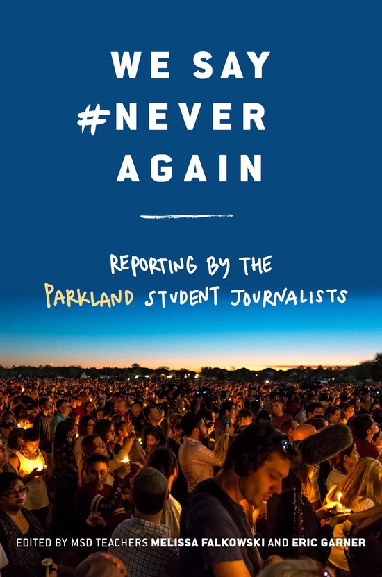 We Say #NeverAgain: Reporting by the Parkland Student Journa ... - cover
