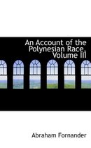 An Account of the Polynesian Race, Volume III