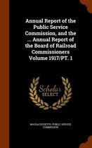 Annual Report of the Public Service Commission, and the ... Annual Report of the Board of Railroad Commissioners Volume 1917/PT. 1