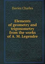 Elements of geometry and trigonometry from the works of A. M. Legendre